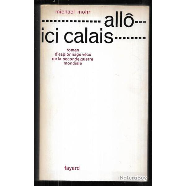 allo ici calais , roman d'espionnage v�cu de la seconde guerre mondiale de michael mohr soldatensend