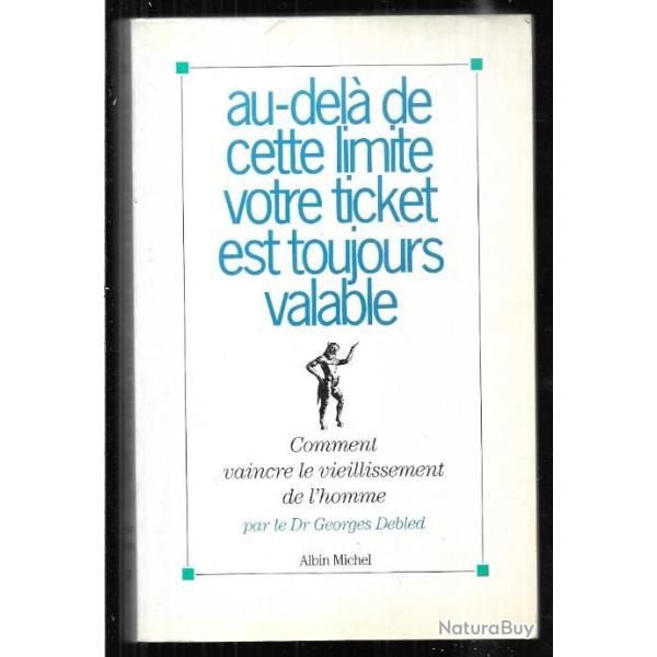 au-dela de cette limite votre ticket est toujours valable dr georges debled vaincre le vieillissemen