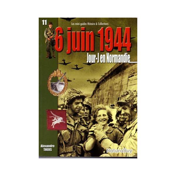Mini Guide n� 11  6 JUIN 1944 JOUR J en NORMANDIE  WW2
