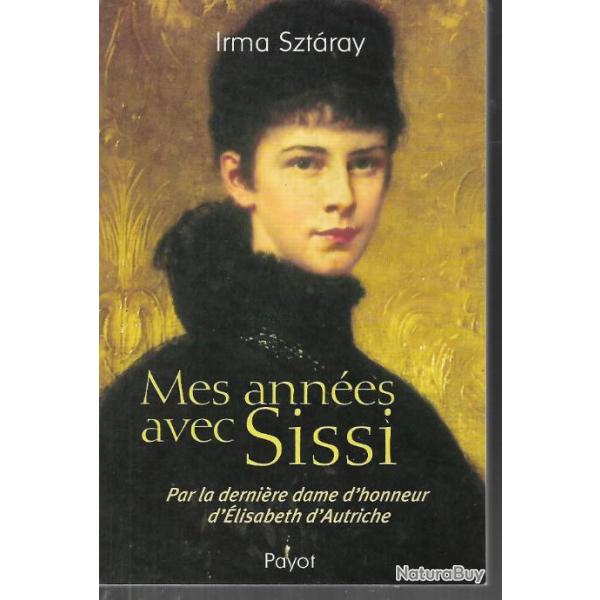 mes annes avec sissi par la dernire dame d'honneur d'lisabeth d'autriche d'irma sztaray , habsbou