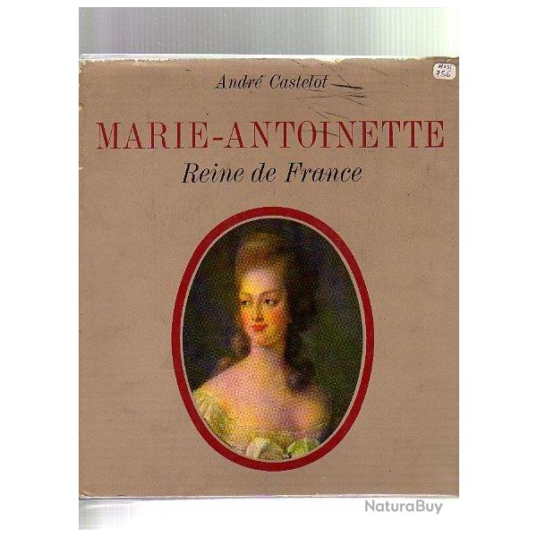 Marie-Antoinette. reine de france d' Andr� Castelot
