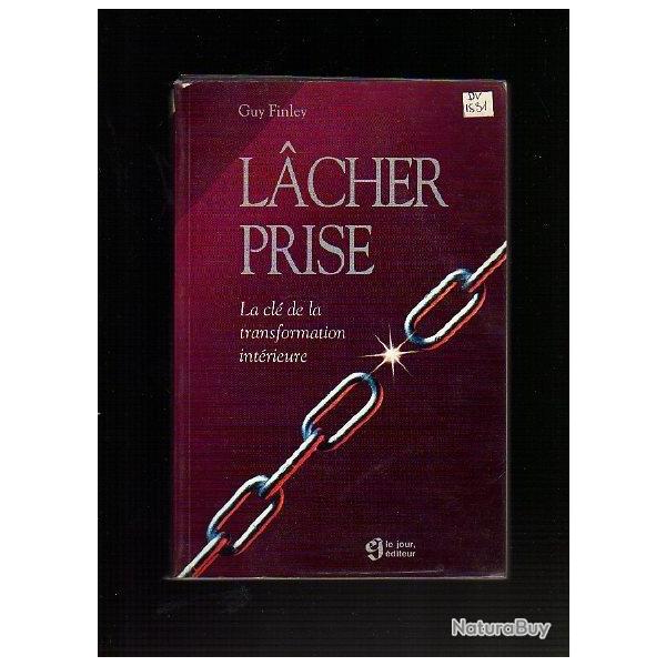 lacher prise . la cl� de la transformation int�rieure de guy finley zen attitude