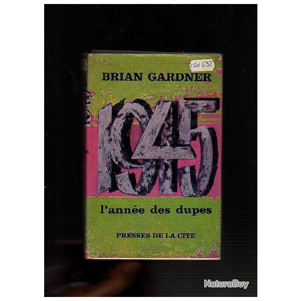 1945 l'ann�e des dupes de brian gardner