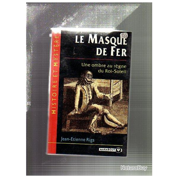le masque de fer . une ombre au r�gne du roi-soleil de jean �tienne riga marabout