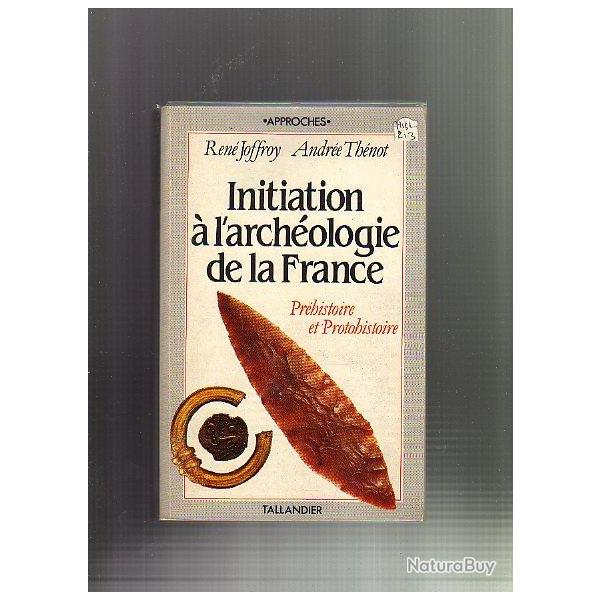 initiation � l'arch�ologie de la france tome 1 pr�histoire et protohistoire ren� joffroy a.th�not