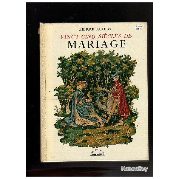 vingt cinq si�cles de mariage . pierre audiat .tout par l'image hachette