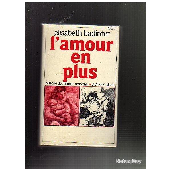 l'amour en plus . histoire de l'amour maternel XVIIe-XXe si�cle . Elisabeth Badinter