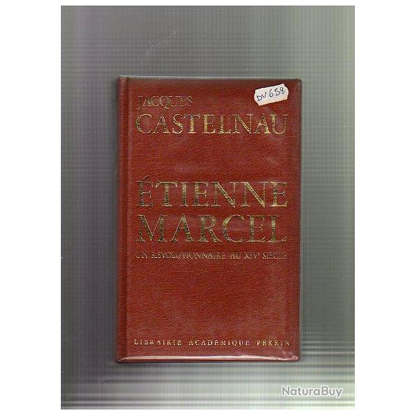 etienne marcel , un r�volutionnaire au XIVe si�cle .de jacques castelnau