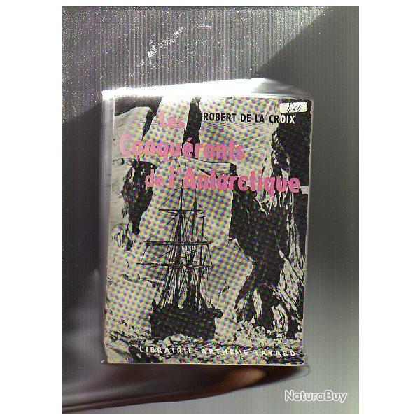 les conqu�rants de l'antarctique. robert de la croix + antarctique continent de l'extr�me lorius