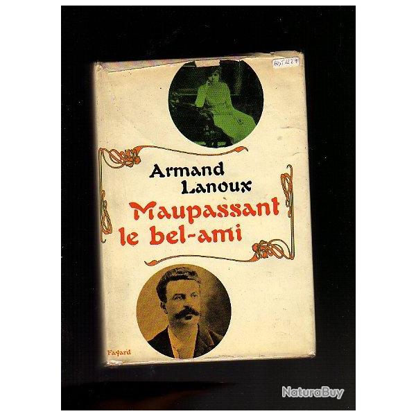 maupassant , le bel-ami . biographie d'armand lanoux