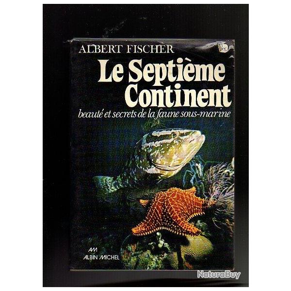 le septime continent .beaut et secrets de la faune sous-marine  de a.fischer .plonge sous-marine