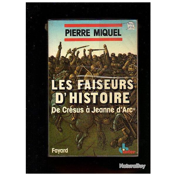 les faiseurs d'histoire . de cr�sus � jeanne d'arc. pierre miquel