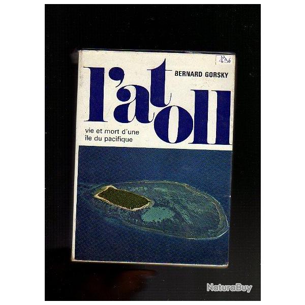 l'atoll , vie et mort d'une ile du pacifique . bernard gorsky. polyn�sie