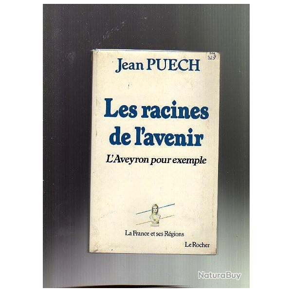 les racines de l'avenir . l'aveyron pour exemple . jean puech . la france et ses r�gions