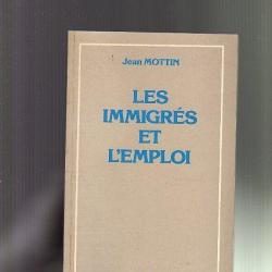 les immigr&eacute;s et l'emploi .de jean mottin