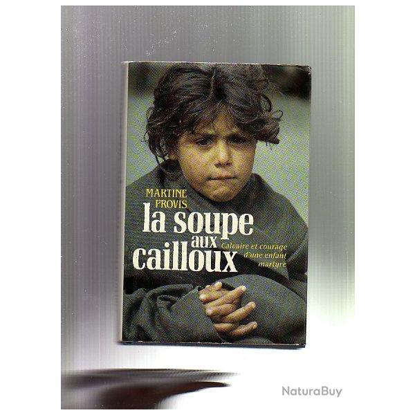 la soupe aux cailloux. calvaire et courage d'une enfant martyre . martine provis