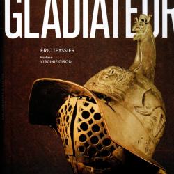 Gladiateurs l'histoire et le mythe de Eric Teyssier , Virginie Girod , antiquit&eacute;