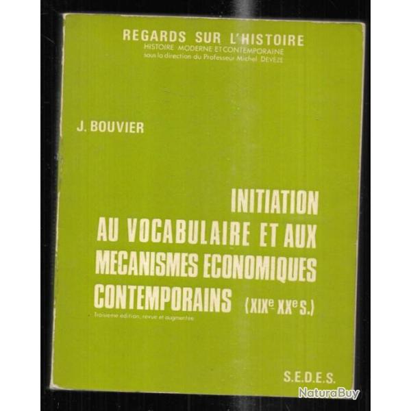 initiation au vocabulaire et aux m�canismes �conomiques contemporains (XIXe-XXe s.) de j.bouvier