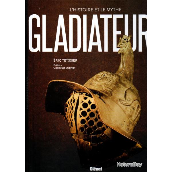 Gladiateurs l'histoire et le mythe de Eric Teyssier , Virginie Girod , antiquit�
