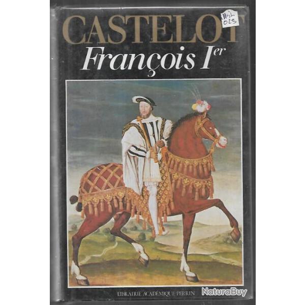fran�ois 1er d'andr� castelot , renaissance , pavie , de vinci