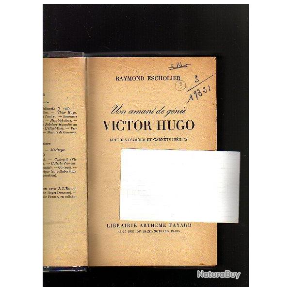 Un amant de g�nie victor hugo. Lettres d'amour et carnets in�dits de raymond escholier  rare