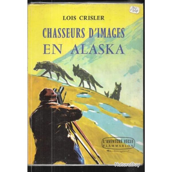 chasseurs d'images en alaske de lois crisler , l'aventure v�cue , loups , caribous ,