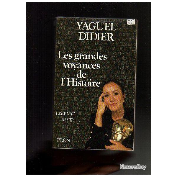 les grandes voyances de l'histoire . leur vrai destin. yagel didier