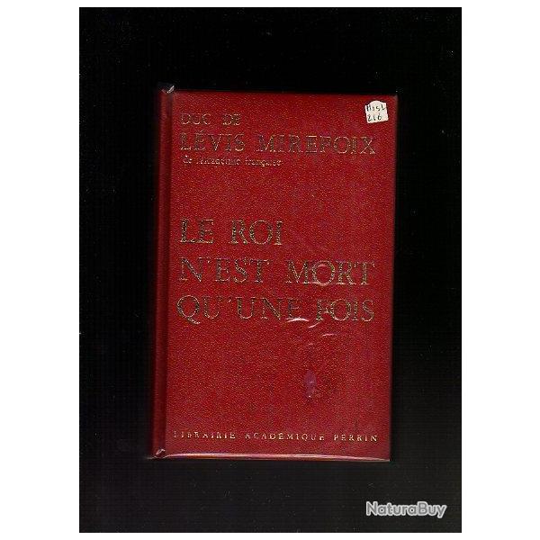 le roi n'est mort qu'une fois. duc de  levis de mirepoix