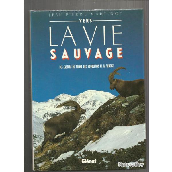 Vers la vie sauvage ,  Des castors du Rh�ne aux bouquetins de la Vanoise