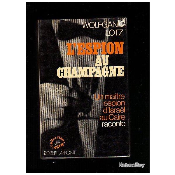 l'espion au champagne .un maitre espion d'israel au caire raconte de wolfgang lotz