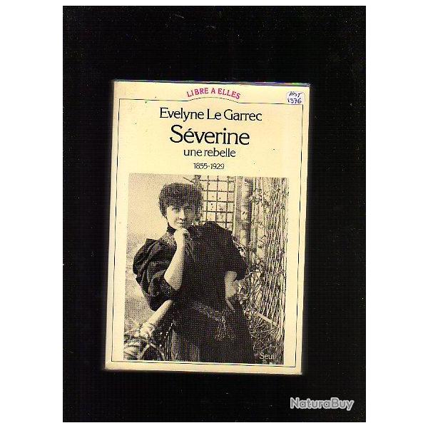 s�verine une rebelle 1855-1929 d'evelyne le garrec.