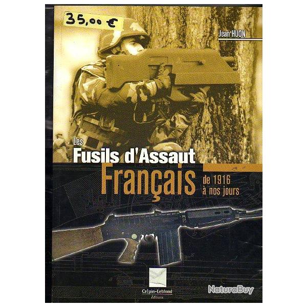 les fusils d'assaut fran�ais de 1916 � nos jours . de jean huon
