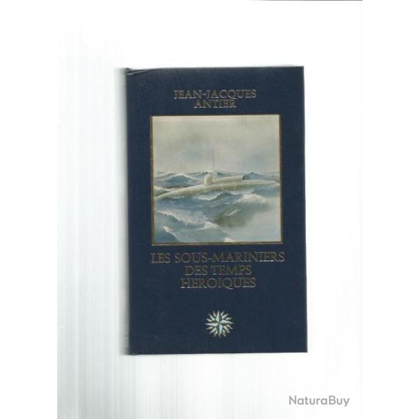 Les sous-mariniers des temps h�roiques. u-boot , royal navy , u-boat  de Jean-Jacques Antier