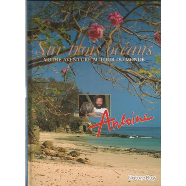 Sur Trois Oc�ans, Votre Aventure Autour Du Monde, par Antoine,