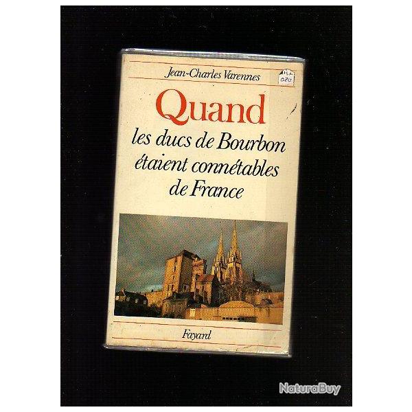 quand les ducs de bourbon �taient conn�tables de france de jean-charles varennes