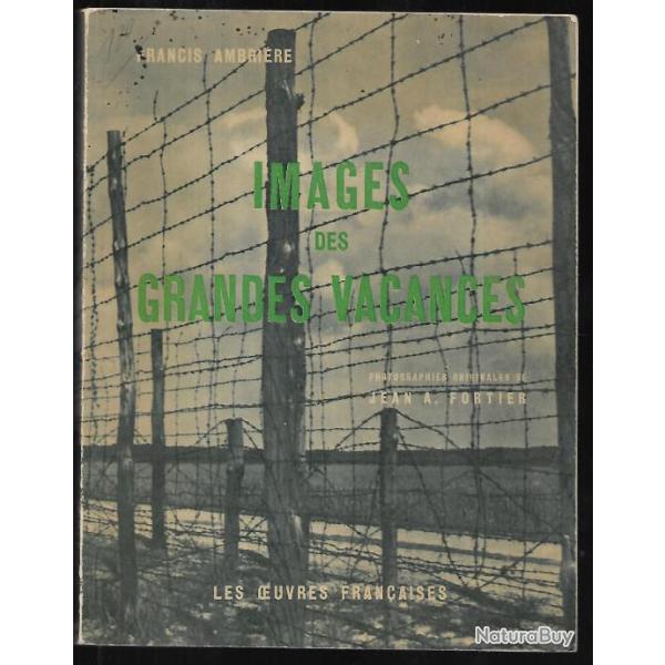 les grandes vacances. Francis Ambri�re.+ images des grandes vacances , captivit� ,guerre de 1940-45