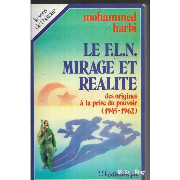 le fln mirage et r�alit�s des origines � la prise du pouvoir 1945-1962 de mohammed harbi , alg�rie