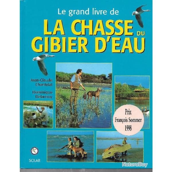 le grand livre de la chasse du gibier d'eau de jean-claude chantelat et dominique delannoy