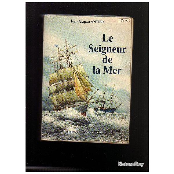 Le seigneur de la mer de jean-jacques antier . marine civile voile et vapeur