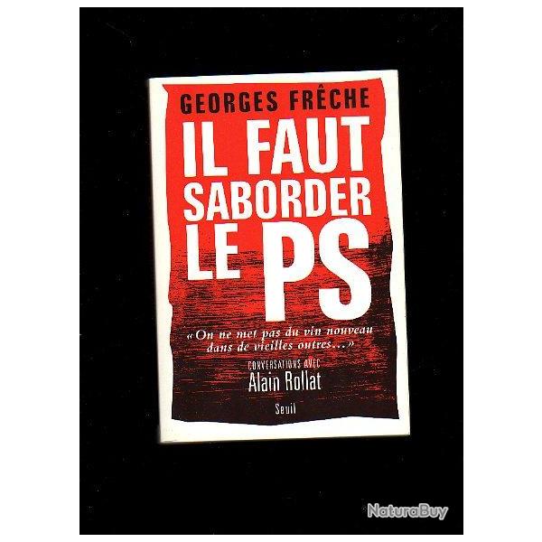 Il faut saborder le ps. georges fr�che. on ne mets pas du vin nouveau dans de vieilles outres !