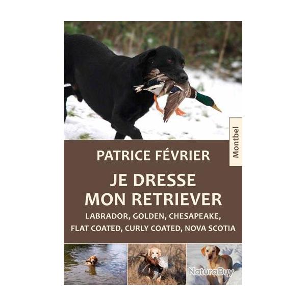 Patrice F�vrier. Je dresse mon retriever