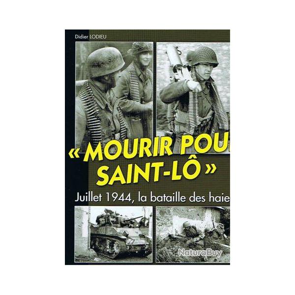 Mourir pour Saint-L� Juillet 1944, la bataille des haies ( d�barquement GI USA SAINT LO BATAILLE )