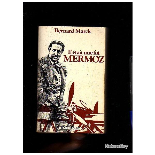 Il �tait une fois mermoz   bernard marck. aviation a�ropostale