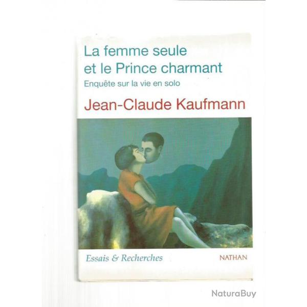 La femme seule et le prince charmant., enqu�te sur la vie en solo de jean-claude kaufmann