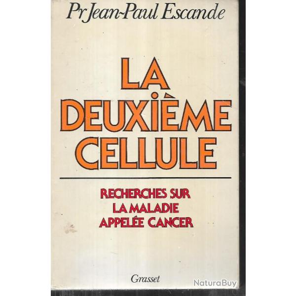 la deuxi�me cellule recherches sur la maladie appel�e cancer prof. jean-paul escande , cochin
