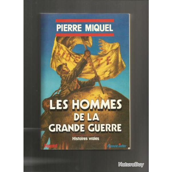 Les hommes de la grande guerre. pierre miquel. guerre 1914-1918.
