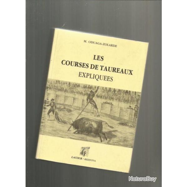 Les courses de taureaux expliqu�es . manuel tauromachique � l'usage des amateurs de courses