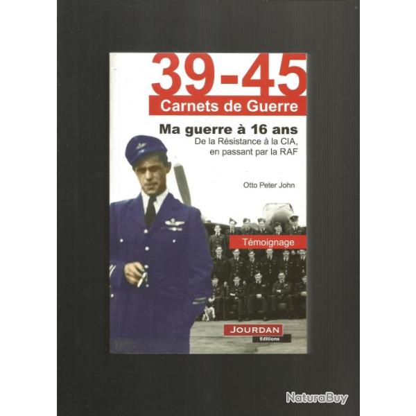 Ma guerre � 16 ans , carnets de guerre .t�moignages de la r�sistance � la cia en passant par la raf