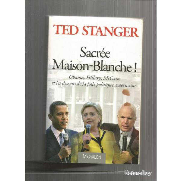 Sacr� maison-blanche . ted stanger politique des �tats-unis