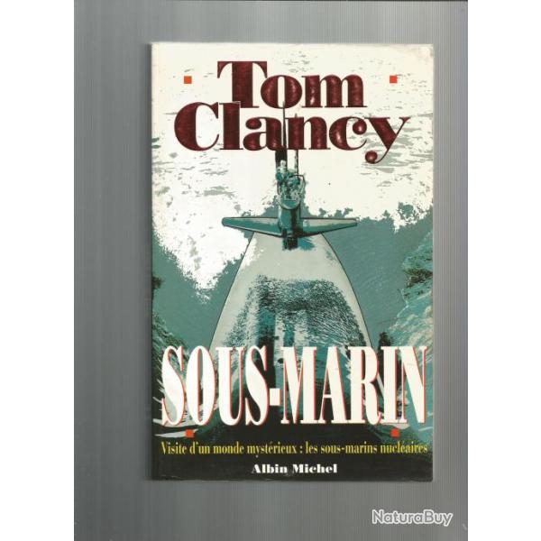 Sous-marin .tom clancy. visite d'un monde myst�rieux :les sous-marins nucl�aires.